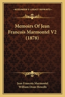 Memorie Sulla Vita del Signor G. Francesco Marmontel, Vol. 2: Scritte Da Lui Medesimo (Classic Reprint) 114655611X Book Cover