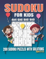 Sudoku For Kids Ages 8-12: 200 Sudoku Puzzles For Kids And Beginners 4x4, 6x6, 4x4 and 9x9, With Solutions. B08P8QH8J9 Book Cover