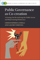 Public Governance as Co-Creation: A Strategy for Revitalizing the Public Sector and Rejuvenating Democracy 1108487041 Book Cover