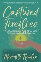 Captured Fireflies: Truths, Mistakes, and Other Gifts of Being an English Teacher 1979527075 Book Cover