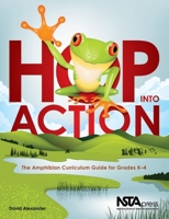 Hop Into Action: The Amphibian Curriculum Guide for Grades K–4 1936137070 Book Cover