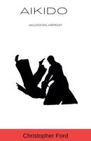 Aikido: Unleashing Harmony (The Martial Arts Collection) B0CJ3RZCML Book Cover