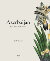 Azerbaijan: Land of Sea, Wind, and Fire 084787432X Book Cover