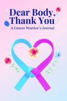 Dear Body, Thank you: A Cancer Warrior's Journal B0FLSWZJFP Book Cover