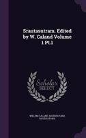 Srautasutram. Edited by W. Caland; 1 Pt.1 1014906229 Book Cover
