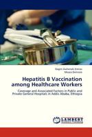 Hepatitis B Vaccination among Healthcare Workers: Coverage and Associated Factors in Public and Private General Hospitals in Addis Ababa, Ethiopia 3659322156 Book Cover