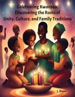 Celebrating Kwanzaa: Discovering the Roots of Unity, Culture, and Family Traditions B0CR1CNMJ9 Book Cover