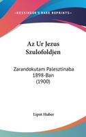 AZ Ur Jezus Szulofoldjen: Zarandokutam Palesztinaba 1898-Ban (1900) 1161020233 Book Cover