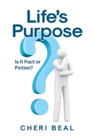 Life's Purpose: Is It Fact or Fiction? B0DT2LVK5R Book Cover