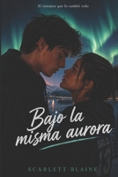 Bajo la misma aurora: El instante que lo cambió todo (Spanish Edition) B0H1N7HWY2 Book Cover