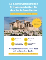15 Leistungskontrollen & Klassenarbeiten für das Fach Geschichte: Für Schüler:innen der 5. bis 8. Klasse am Gymnasium (German Edition) B0FB6YSYHV Book Cover