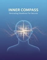 Inner Compass: Navigating Emotions For Success B0GM7T58J3 Book Cover