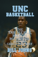 UNC Basketball: The Tar Heels, March Madness, and the Carolina Way (Above the Rim) B0FQ3WG4VY Book Cover