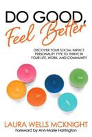 Do Good, Feel Better: Discover Your Social Impact Personality Type to Thrive in Your Life, Work, and Community 1944335374 Book Cover