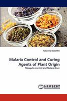 Malaria Control and Curing Agents of Plant Origin: Mosquito control and Malaria Cure 3843392080 Book Cover