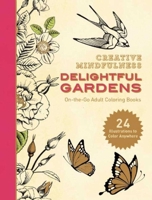 Creative Mindfulness: Delightful Gardens: On-the-Go Adult Coloring Books 1944686053 Book Cover