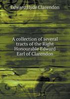 A Collection of Several Tracts of the Right Honourable Edward Earl of Clarendon 1149317353 Book Cover