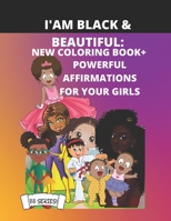I AM BLACK & BEAUTIFUL: NEW COLORING BOOK + POWERFUL AFFIRMATIONS FOR YOUR GIRLS B08WYG51MH Book Cover