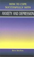 Anxiety and Depression (How to Cope Successfully With....) 1903784034 Book Cover