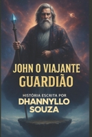 John o Viajante Guardião B0CRDJ62DG Book Cover