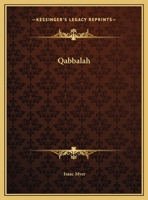 Qabbalah: The Philosophical Writings of Solomon Ben Yehudah Ibn Gebirol, or Avicebron, and Their Connection with the Hebrew Qabbalah and Sepher Ha-Zohar, with Remarks Upon the Antiquity and Content of 1507604556 Book Cover