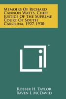 Memoirs Of Richard Cannon Watts, Chief Justice Of The Supreme Court Of South Carolina, 1927-1930 1258171554 Book Cover