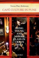 Cafe Culture in Pune: Being Young and Middle Class in Urban India 0198099436 Book Cover