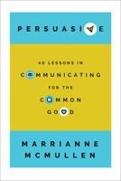 Persuasive: 40 Lessons in Communicating for the Common Good 1647124654 Book Cover