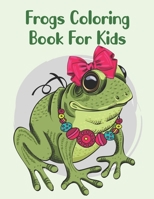 Frogs Coloring Book For Kids: Cute Coloring Book For Children's B098GJDCG8 Book Cover