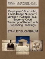 Employee-Officer John, #1765 Badge Number v. Johnson (Australia) U.S. Supreme Court Transcript of Record with Supporting Pleadings 1270537431 Book Cover
