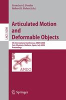Articulated Motion and Deformable Objects: 5th International Conference, AMDO 2008, Port d'Andratx, Mallorca, Spain, July 9-11, 2008, Proceedings (Lecture Notes in Computer Science) 3540705163 Book Cover