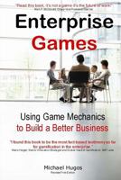 Enterprise Games: Using Game Mechanics to Build a Better Business 1449319564 Book Cover