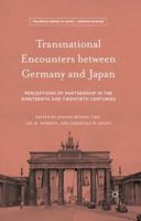 Transnational Encounters between Germany and Japan: Perceptions of Partnership in the Nineteenth and Twentieth Centuries (Palgrave Series in Asian German Studies) 1349579440 Book Cover