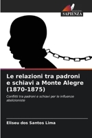 Le relazioni tra padroni e schiavi a Monte Alegre (1870-1875): Conflitti tra padroni e schiavi per le influenze abolizioniste 6206367428 Book Cover