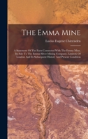 The Emma Mine: A Statement of the Facts Connected with the Emma Mine, Its Sale to the Emma Silver Mining Company, Limited, of London and Its Subsequent History and Present Condition B0BPJK2169 Book Cover