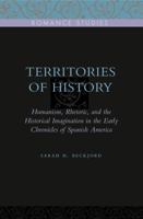 Territories of History: Humanism, Rhetoric, and the Historical Imagination in the Early Chronicles of Spanish America 0271032790 Book Cover