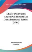 L'Enfer Des Peuples Anciens Ou Histoire Des Dieux Infernaux, Partie 1 (1784) 1104255987 Book Cover