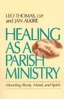Healing As a Parish Ministry: Mending Body, Mind, and Spirit 0877934746 Book Cover