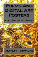 Poems And Digital Art Posters: Manic Moods and Muses 1539802566 Book Cover