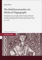 The Multifunctionality of a Medieval Hagiography: A Historical Case Study of the 'Gesta Et Passio' and the Making of the Danish Royal Saint Cnut (C. 1 3515135979 Book Cover