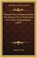 Mémoire Sur La Représentation Des Surfaces Et Les Projections Des Cartes Géographiques 114242958X Book Cover