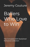 Ballers Who Love to Win: The Complete M/M Basketball Romance Collection (Playing For Keeps Series) B0GPNMHGG1 Book Cover