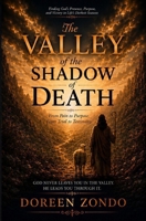 The Valley of the Shadow of Death: From Pain to Purpose, From Trial to Testimony B0H6ZKM2QM Book Cover