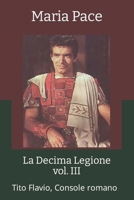 La Decima Legione - vol. III: Tito Flavio, Console romano 172965438X Book Cover