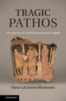 Tragic Pathos: Pity and Fear in Greek Philosophy and Tragedy 0521765102 Book Cover