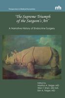 'The Supreme Triumph of the Surgeon's Art': A Narrative History of Endocrine Surgery 0983463980 Book Cover