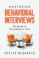 Mastering Behavioral Interviews: The Guide to Storytelling in Tech B0G6CM9T87 Book Cover