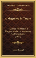 A Maganjog Es Targya: Kulonos Tekintettel A Magyar Altalanos Maganjog Codificatiojara (1877) 1160277494 Book Cover