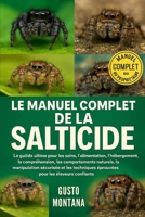 LE MANUEL COMPLET DE LA SALTICIDE: Le guide ultime pour les soins, l’alimentation, l’hébergement, la compréhension, les comportements naturels, la ... pour les éleveurs confiants (French Edition) B0G75WX7W9 Book Cover