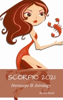 Scorpio 2021: Horoscope & Astrology (Horoscopes 2021) B0882HYHXK Book Cover